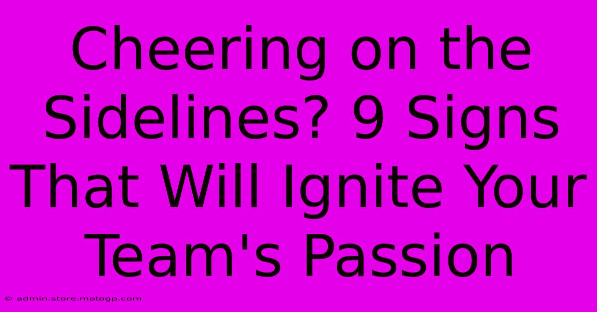 Cheering On The Sidelines? 9 Signs That Will Ignite Your Team's Passion