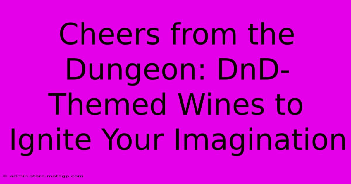 Cheers From The Dungeon: DnD-Themed Wines To Ignite Your Imagination