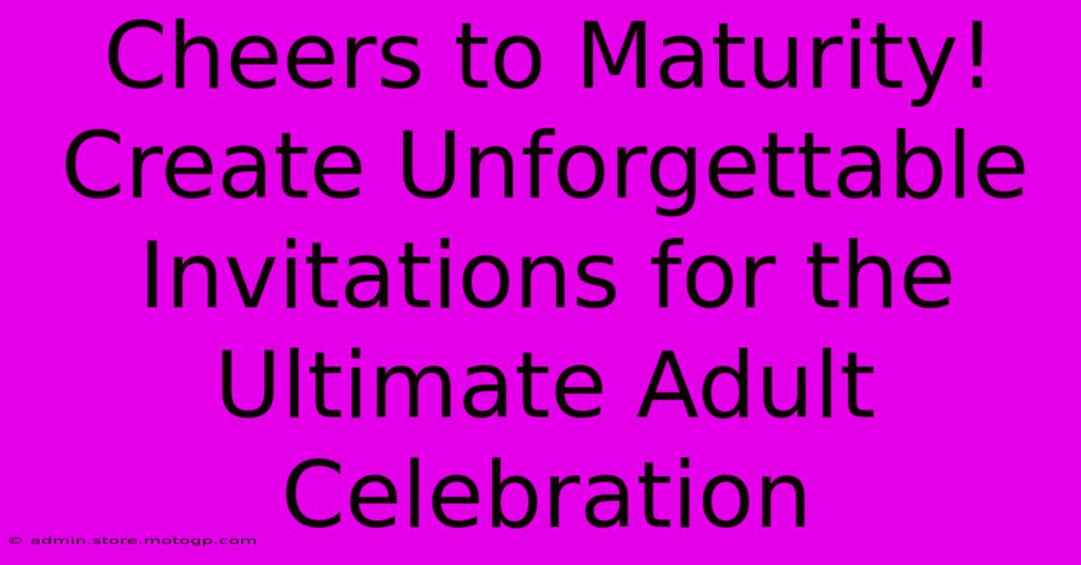 Cheers To Maturity! Create Unforgettable Invitations For The Ultimate Adult Celebration