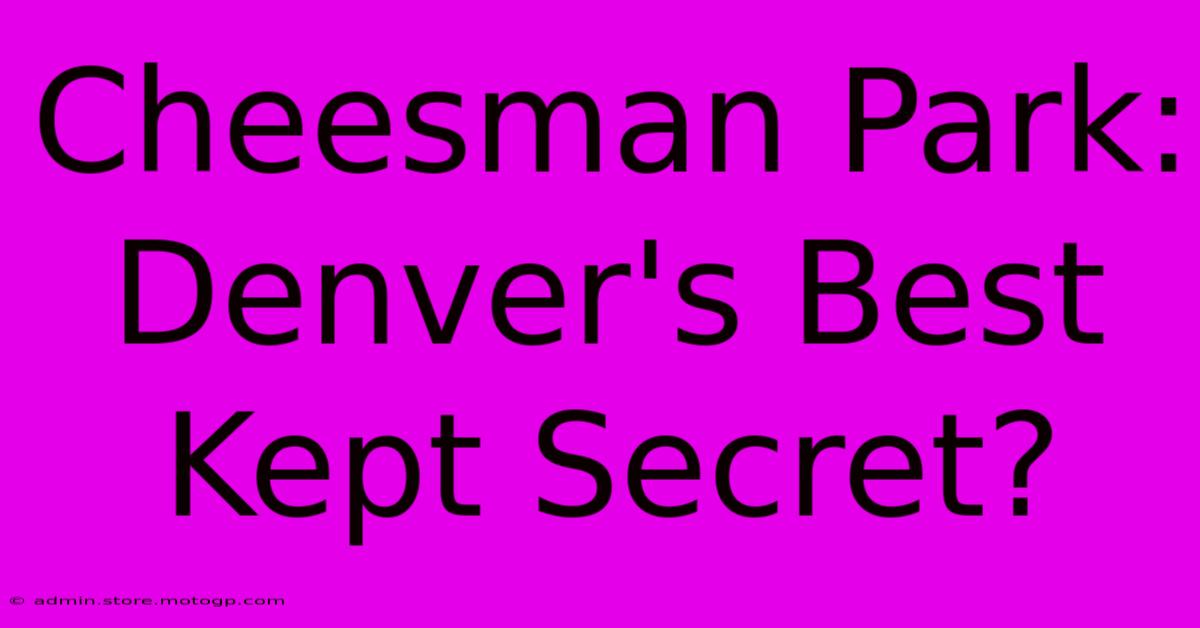 Cheesman Park: Denver's Best Kept Secret?