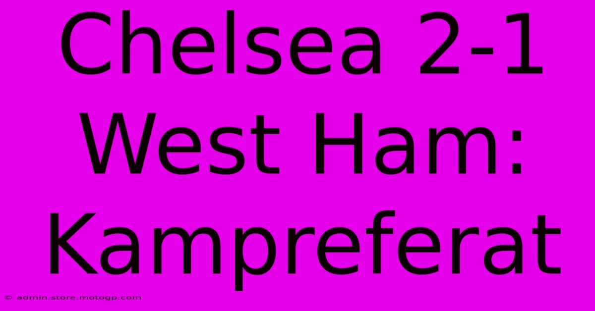 Chelsea 2-1 West Ham: Kampreferat