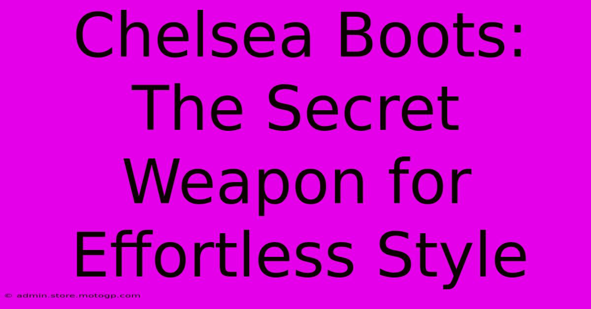 Chelsea Boots: The Secret Weapon For Effortless Style