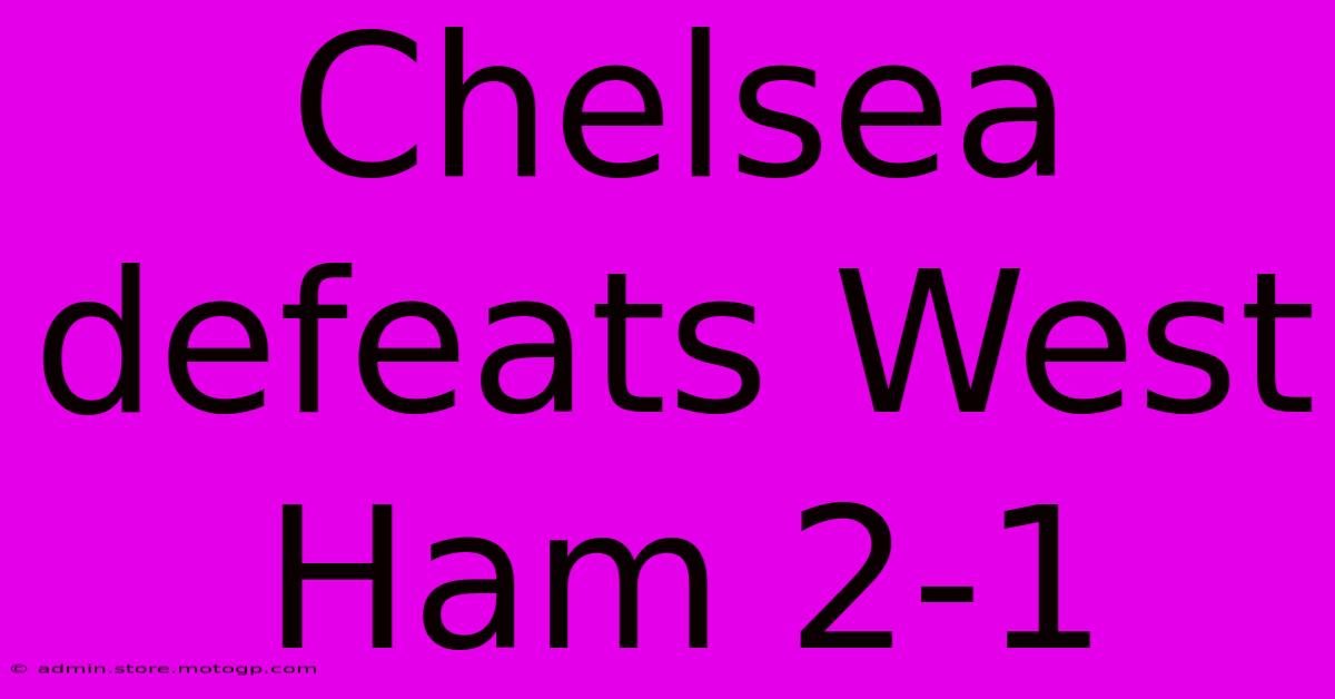 Chelsea Defeats West Ham 2-1