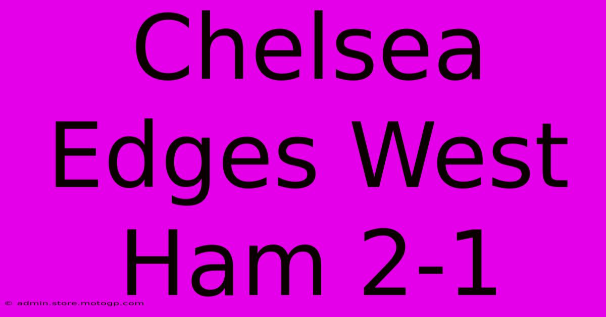 Chelsea Edges West Ham 2-1