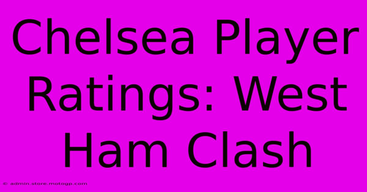 Chelsea Player Ratings: West Ham Clash