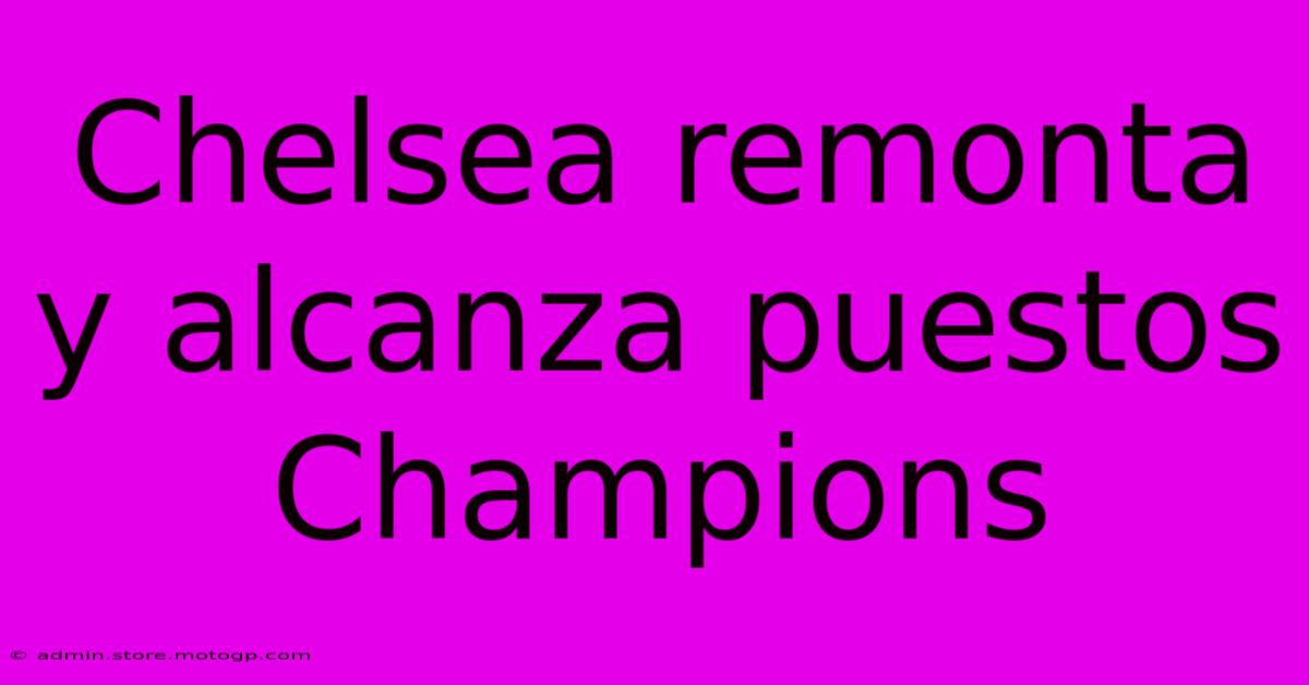 Chelsea Remonta Y Alcanza Puestos Champions