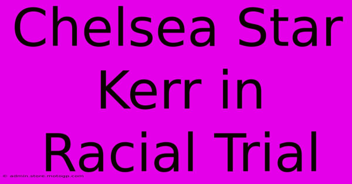 Chelsea Star Kerr In Racial Trial