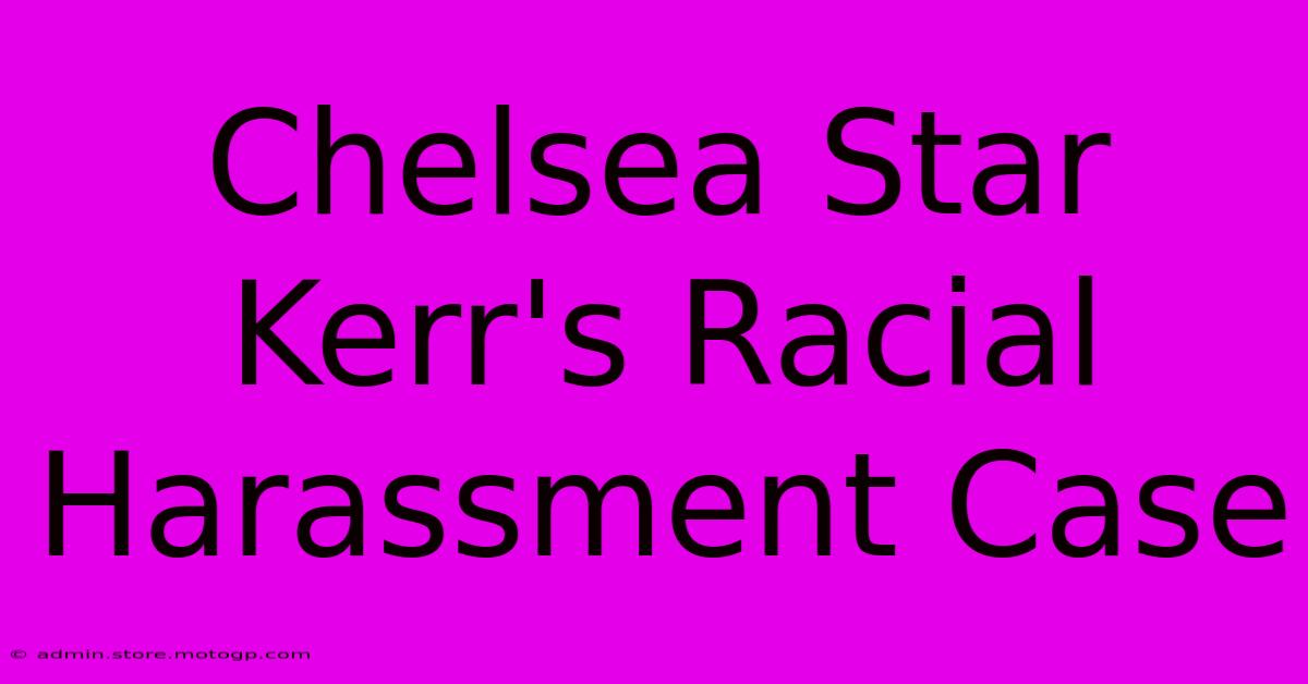 Chelsea Star Kerr's Racial Harassment Case