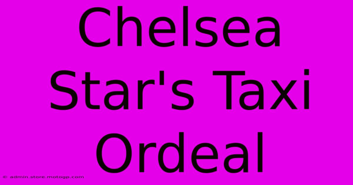 Chelsea Star's Taxi Ordeal