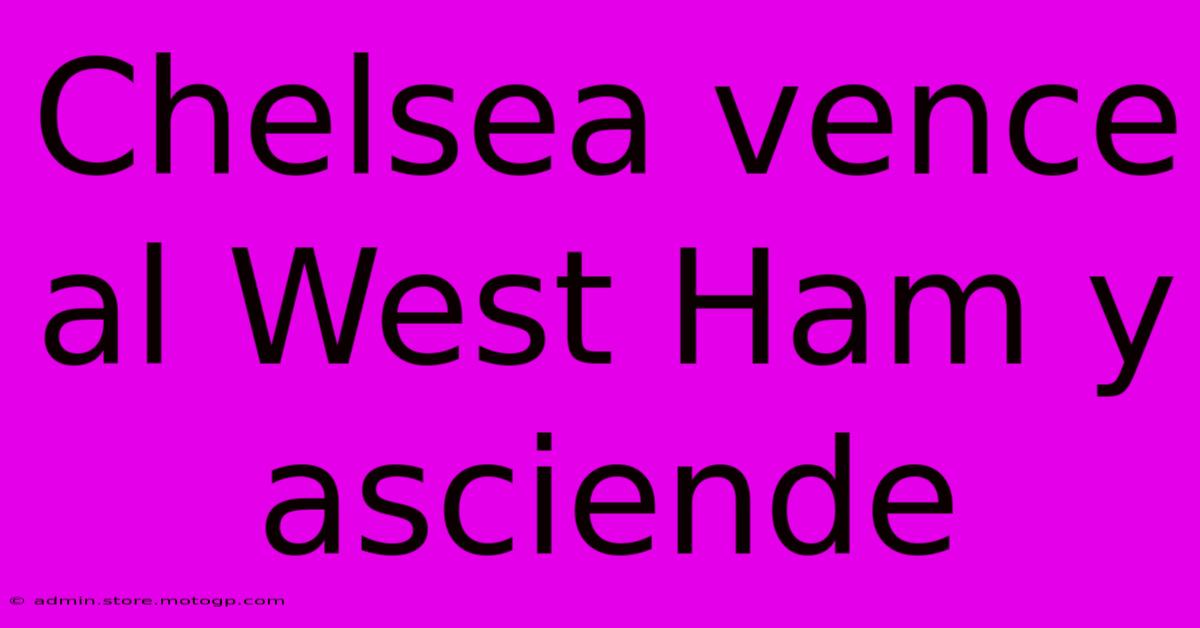 Chelsea Vence Al West Ham Y Asciende