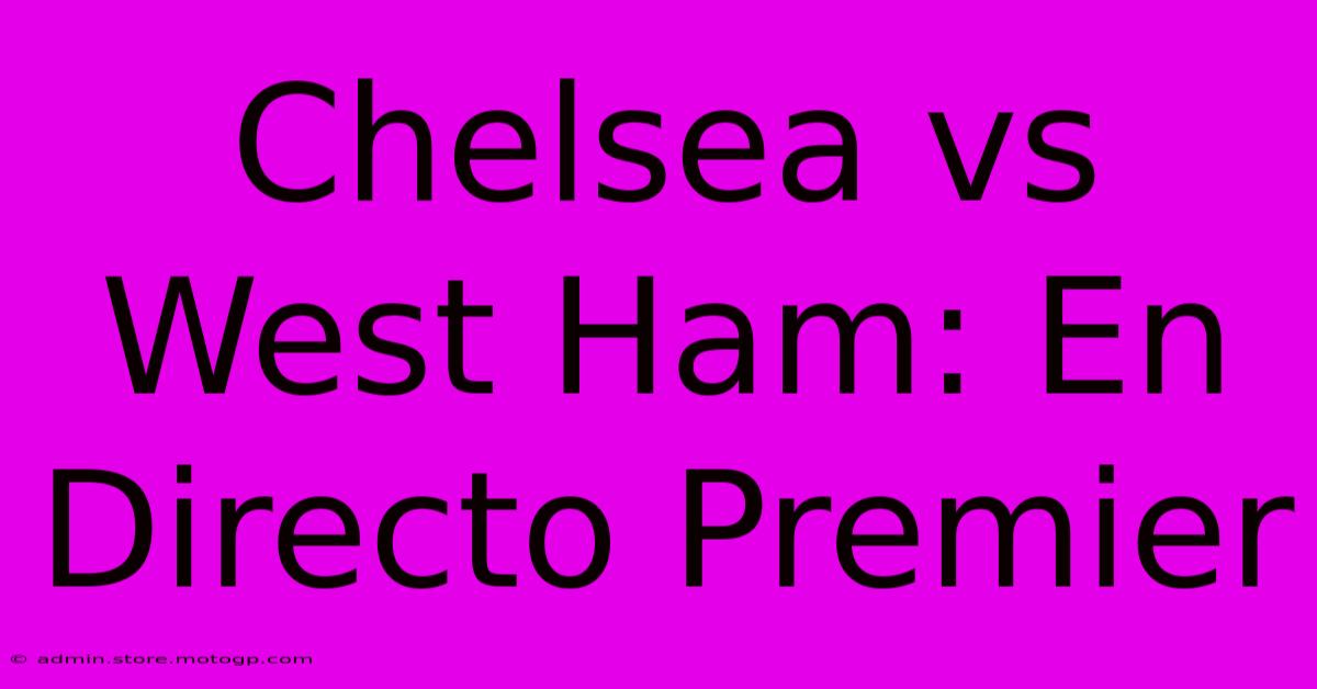 Chelsea Vs West Ham: En Directo Premier