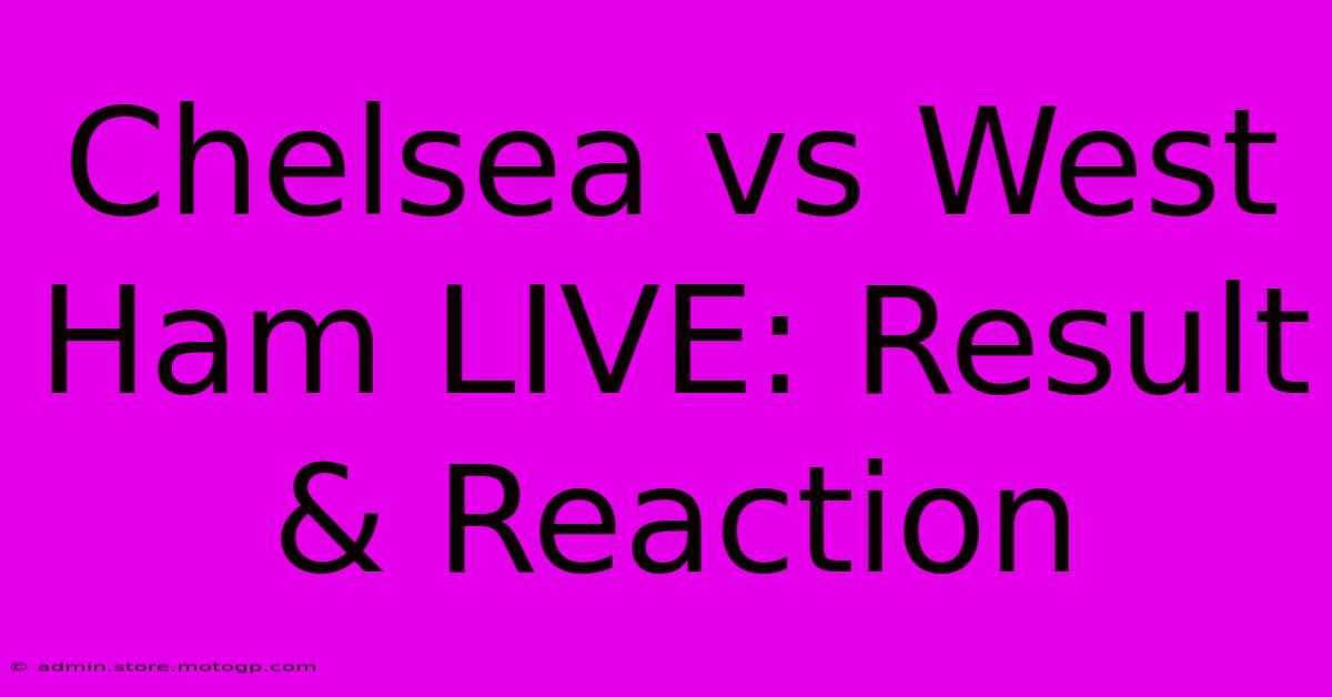 Chelsea Vs West Ham LIVE: Result & Reaction