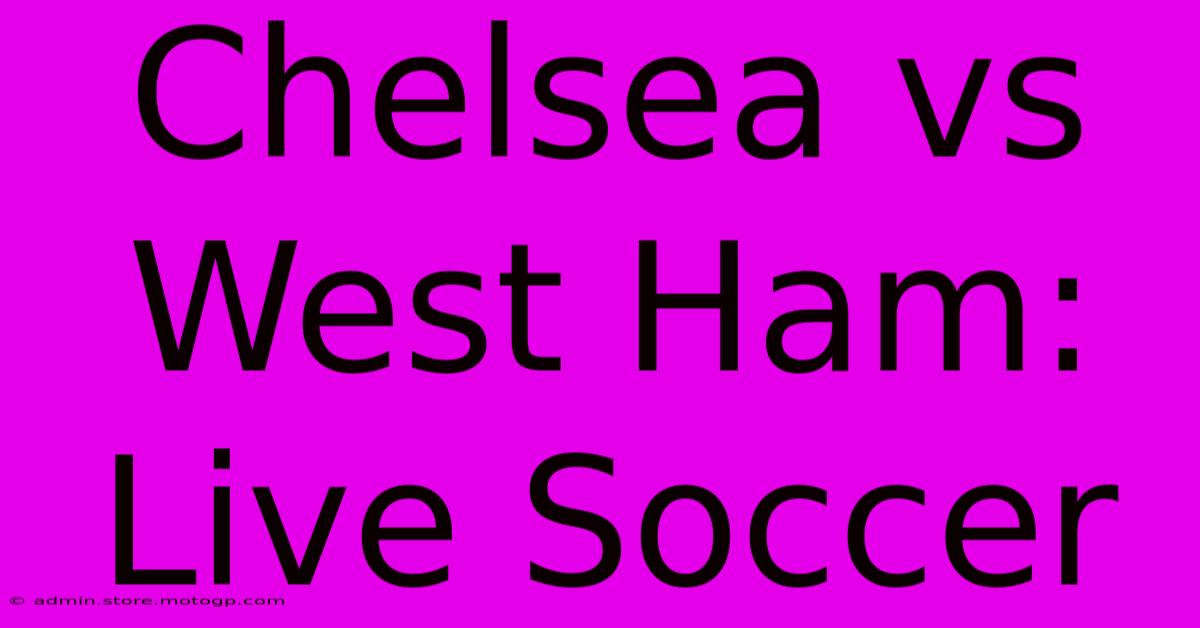 Chelsea Vs West Ham: Live Soccer