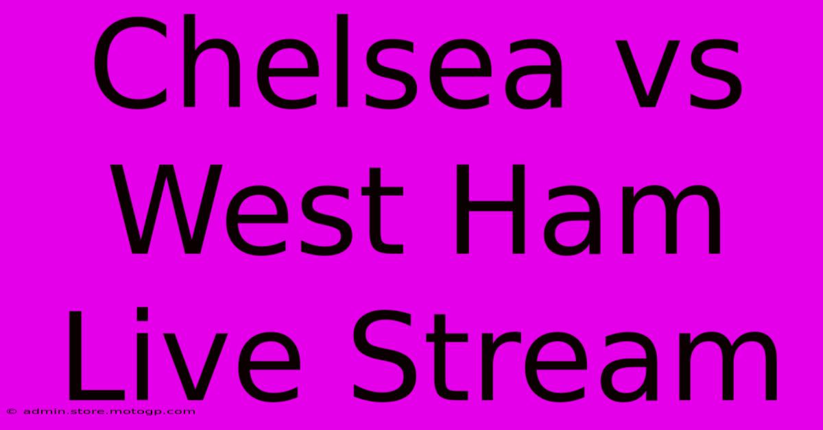 Chelsea Vs West Ham Live Stream