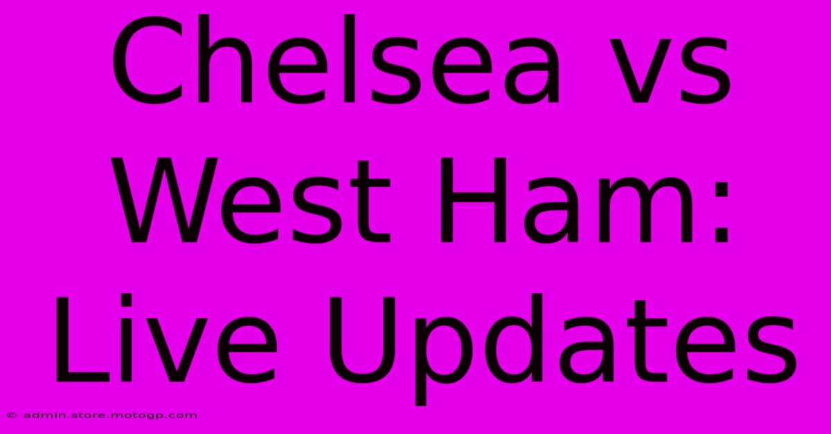 Chelsea Vs West Ham: Live Updates