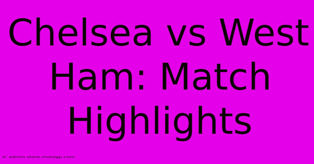 Chelsea Vs West Ham: Match Highlights