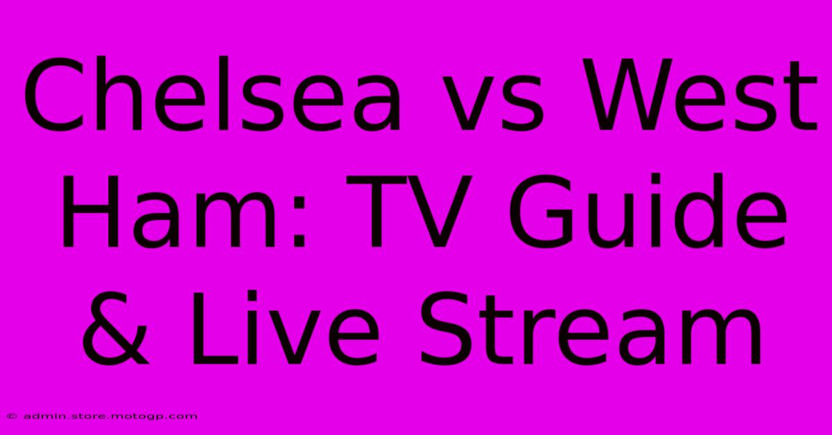 Chelsea Vs West Ham: TV Guide & Live Stream