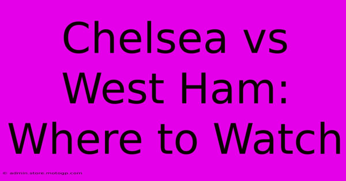 Chelsea Vs West Ham: Where To Watch