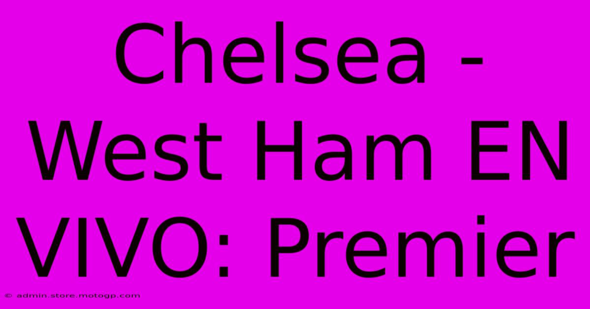 Chelsea - West Ham EN VIVO: Premier