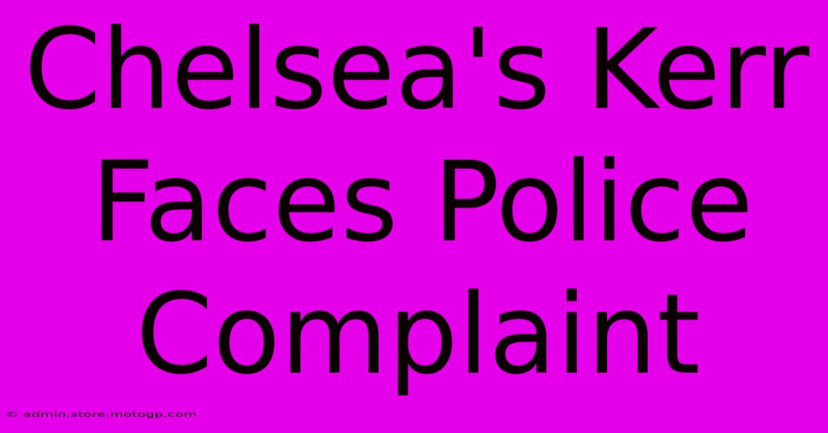 Chelsea's Kerr Faces Police Complaint