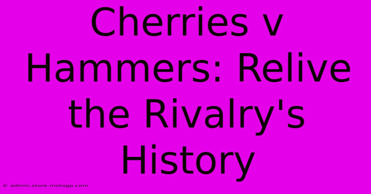 Cherries V Hammers: Relive The Rivalry's History