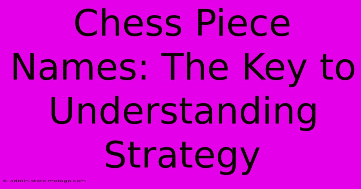 Chess Piece Names: The Key To Understanding Strategy