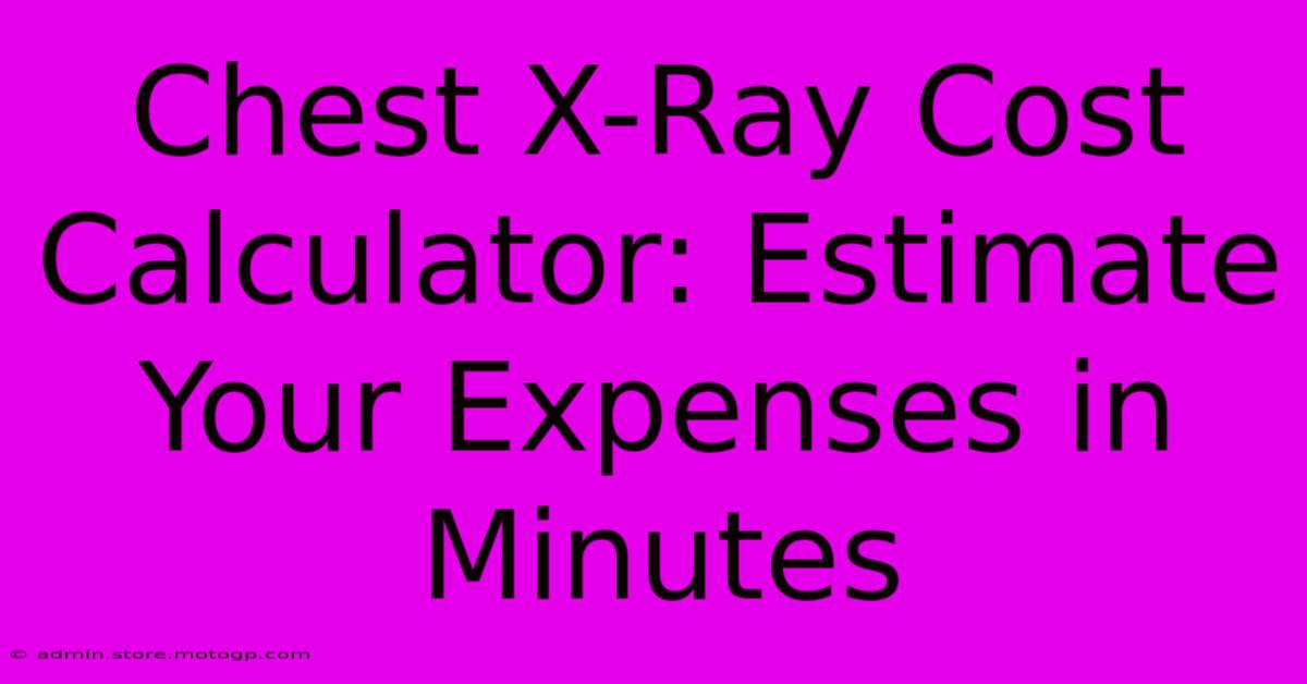 Chest X-Ray Cost Calculator: Estimate Your Expenses In Minutes