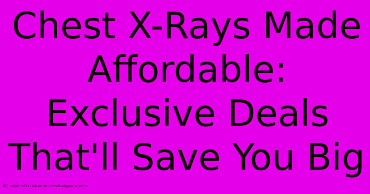 Chest X-Rays Made Affordable: Exclusive Deals That'll Save You Big