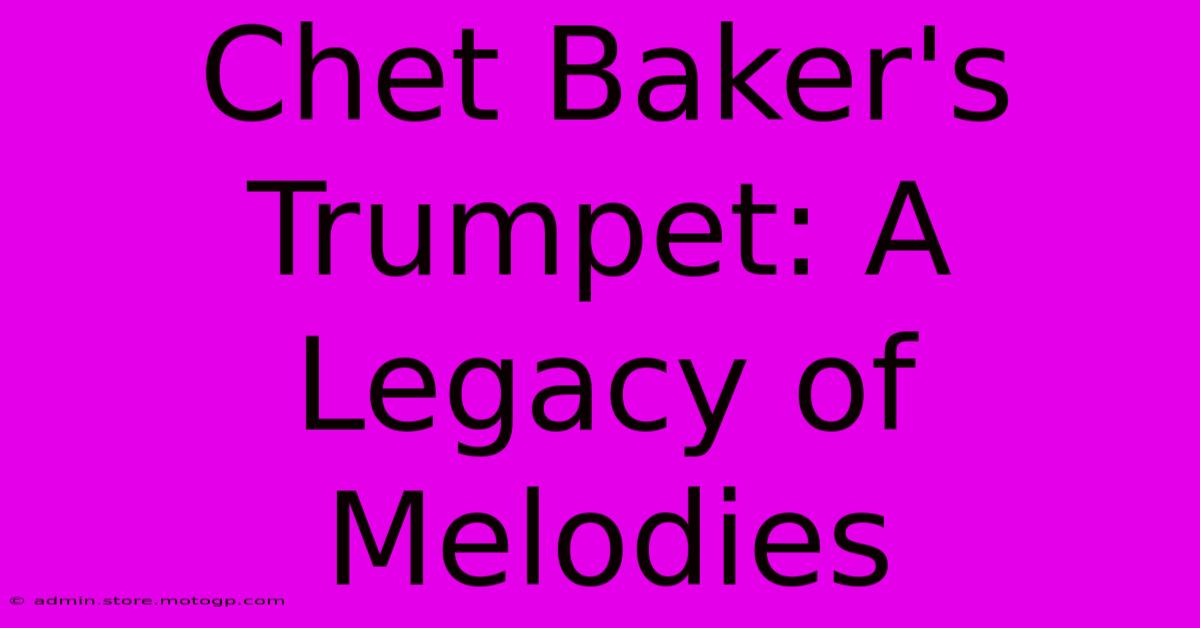 Chet Baker's Trumpet: A Legacy Of Melodies