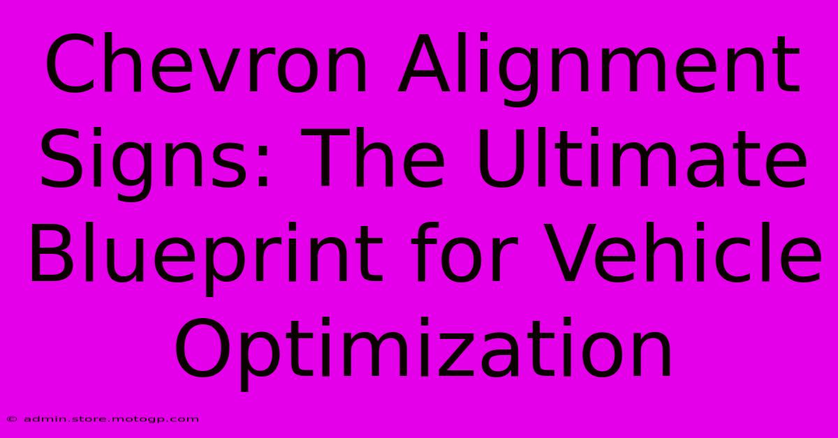 Chevron Alignment Signs: The Ultimate Blueprint For Vehicle Optimization