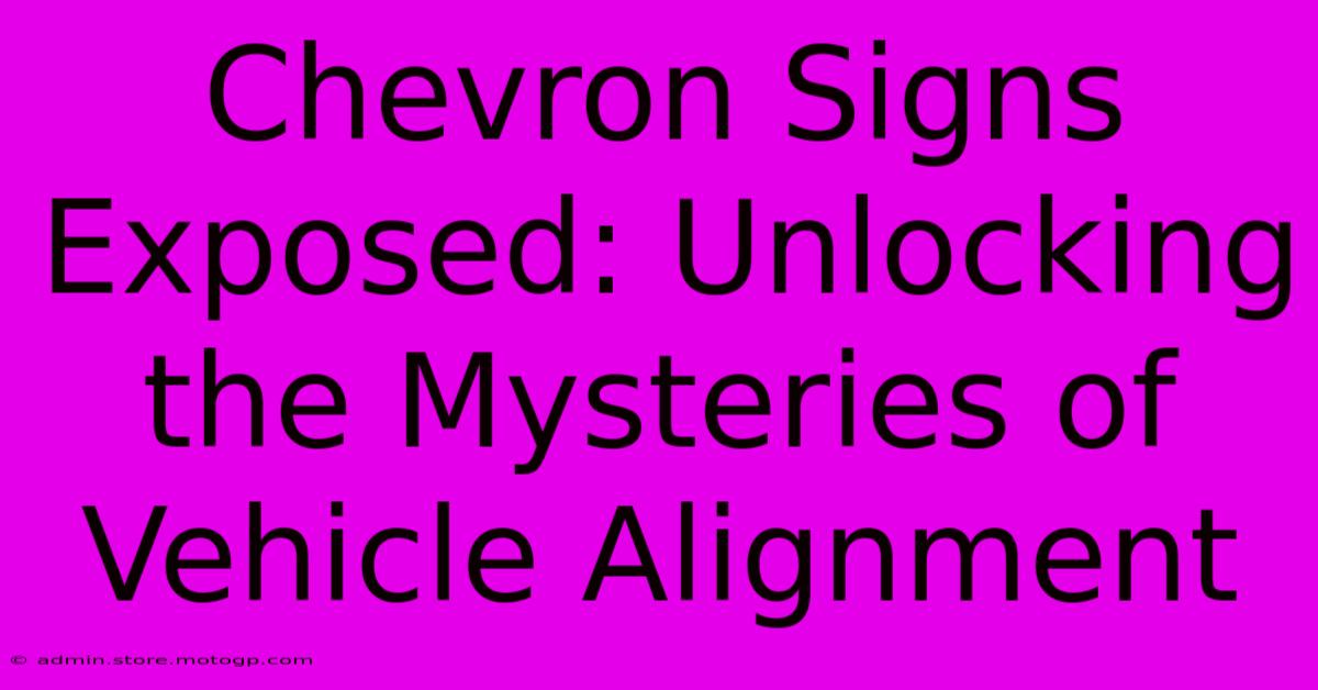 Chevron Signs Exposed: Unlocking The Mysteries Of Vehicle Alignment