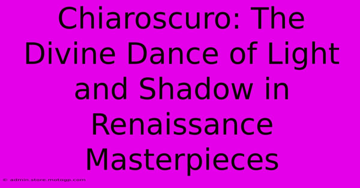 Chiaroscuro: The Divine Dance Of Light And Shadow In Renaissance Masterpieces