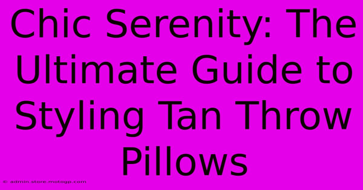 Chic Serenity: The Ultimate Guide To Styling Tan Throw Pillows