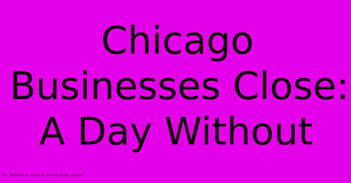 Chicago Businesses Close: A Day Without