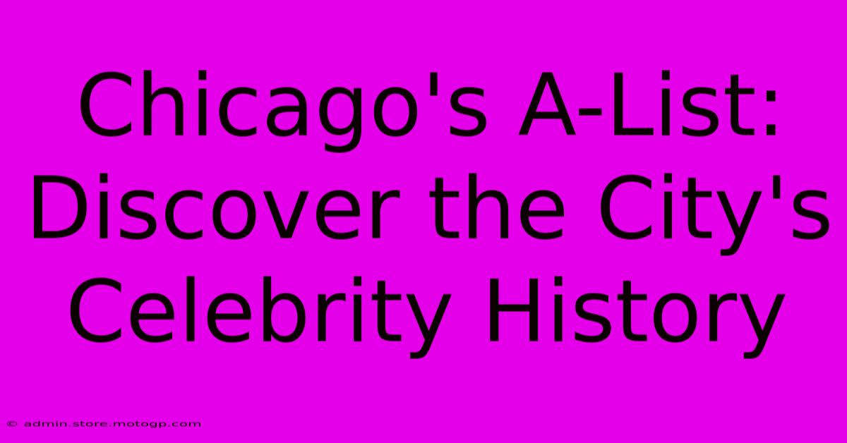 Chicago's A-List:  Discover The City's Celebrity History