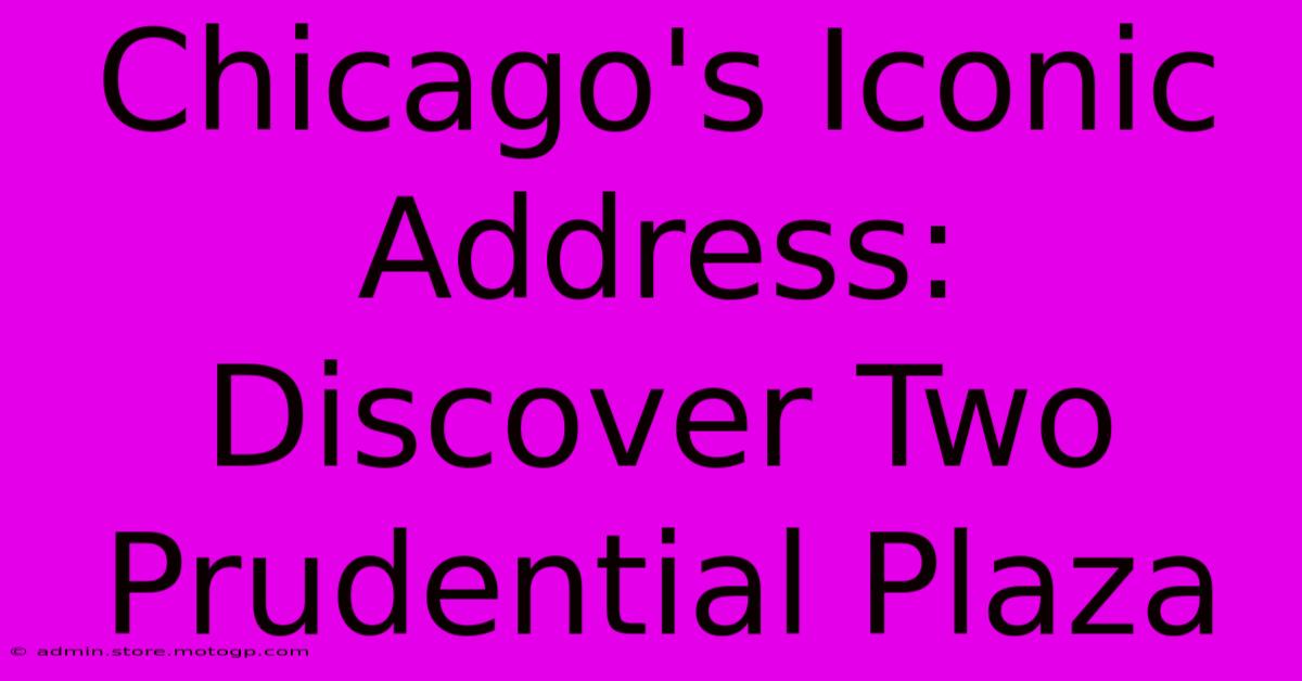 Chicago's Iconic Address: Discover Two Prudential Plaza