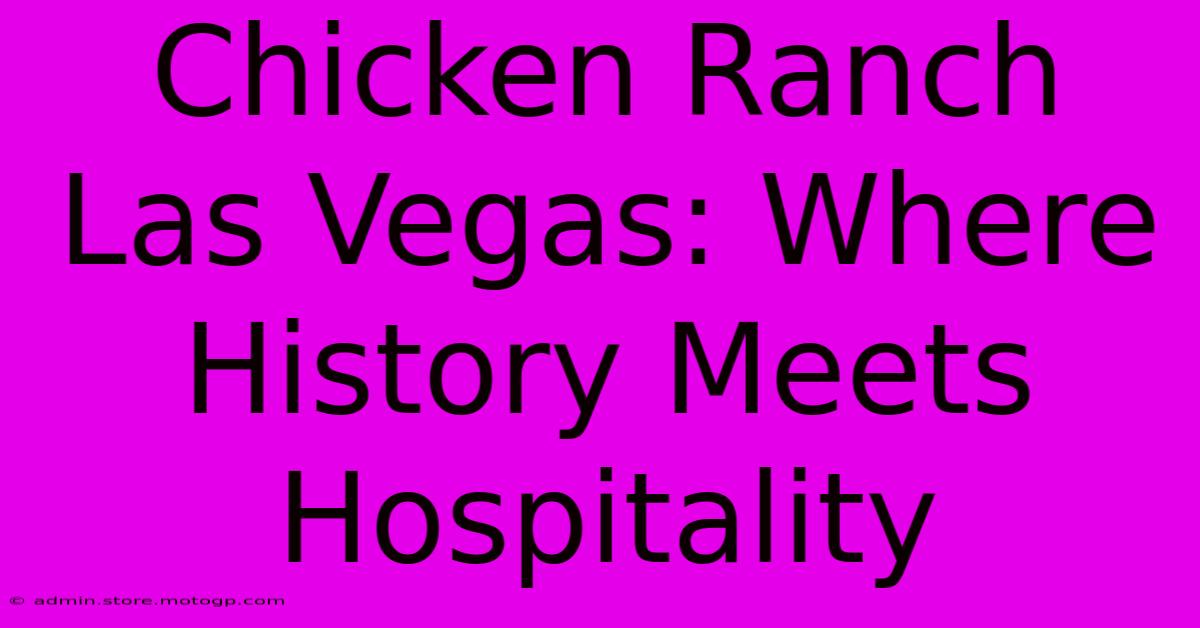 Chicken Ranch Las Vegas: Where History Meets Hospitality