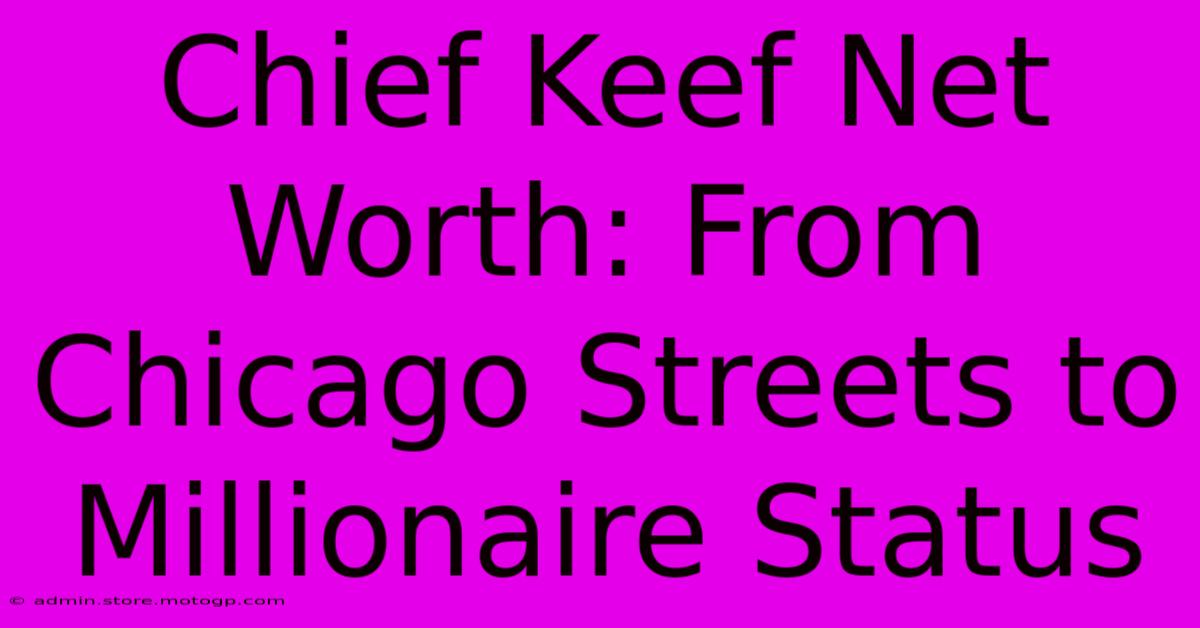 Chief Keef Net Worth: From Chicago Streets To Millionaire Status