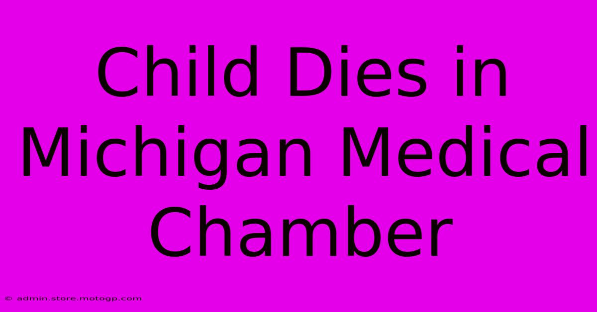 Child Dies In Michigan Medical Chamber