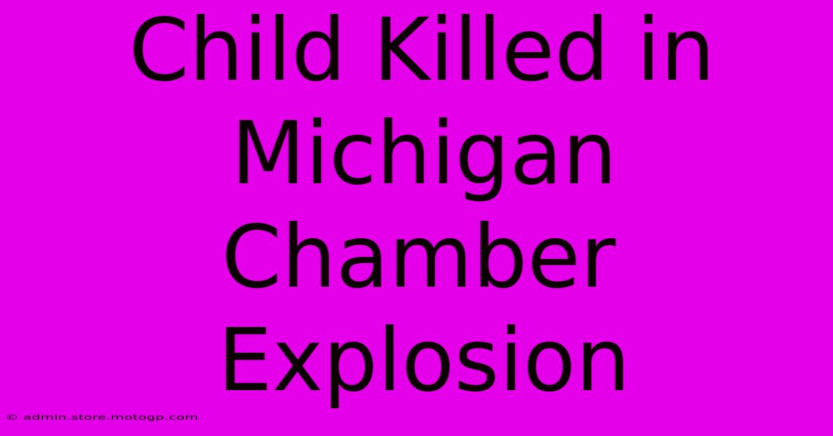 Child Killed In Michigan Chamber Explosion