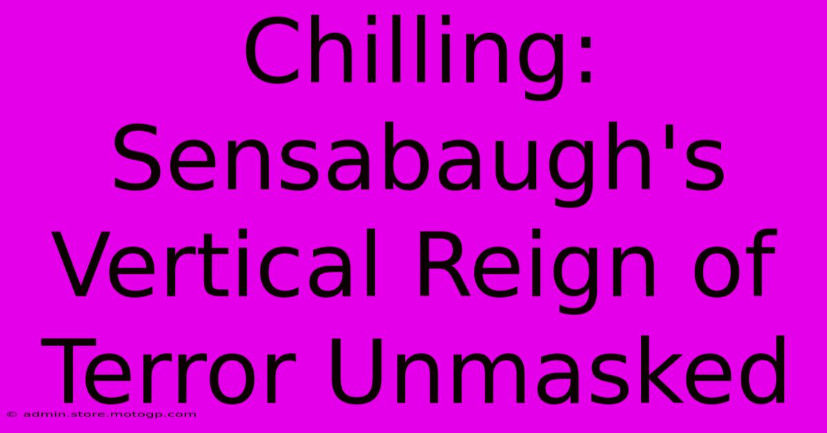 Chilling: Sensabaugh's Vertical Reign Of Terror Unmasked