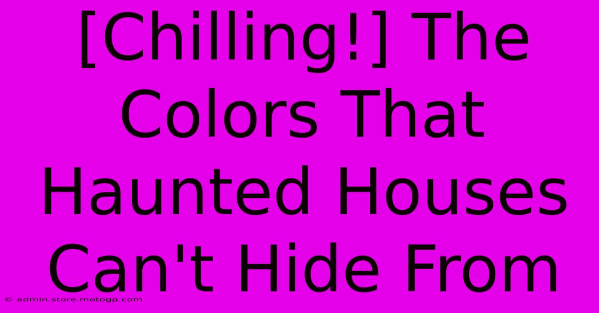 [Chilling!] The Colors That Haunted Houses Can't Hide From