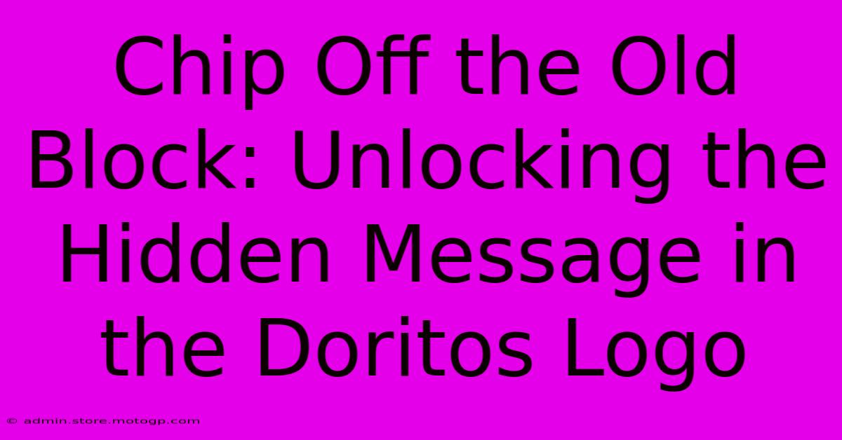 Chip Off The Old Block: Unlocking The Hidden Message In The Doritos Logo