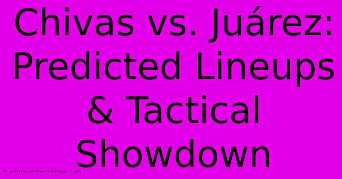 Chivas Vs. Juárez: Predicted Lineups & Tactical Showdown