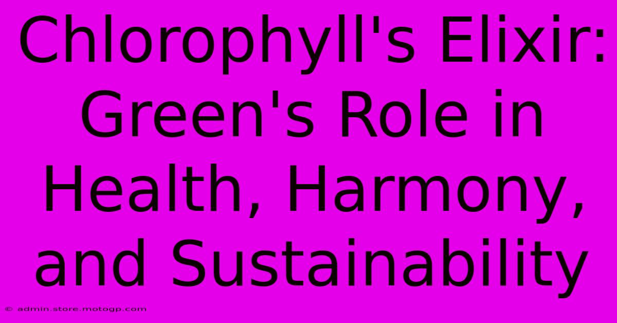 Chlorophyll's Elixir: Green's Role In Health, Harmony, And Sustainability