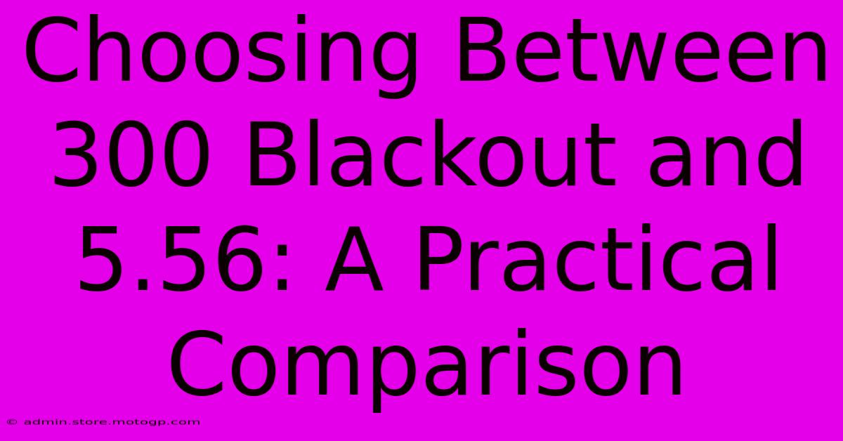 Choosing Between 300 Blackout And 5.56: A Practical Comparison