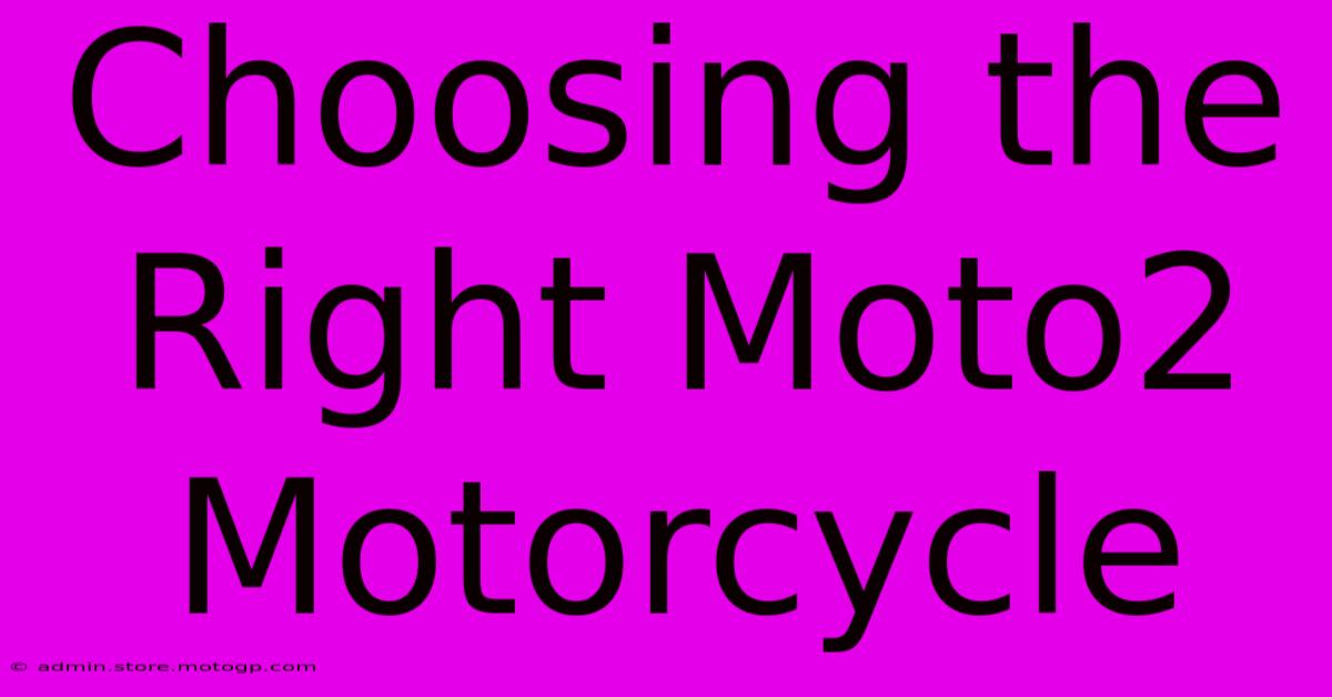 Choosing The Right Moto2 Motorcycle