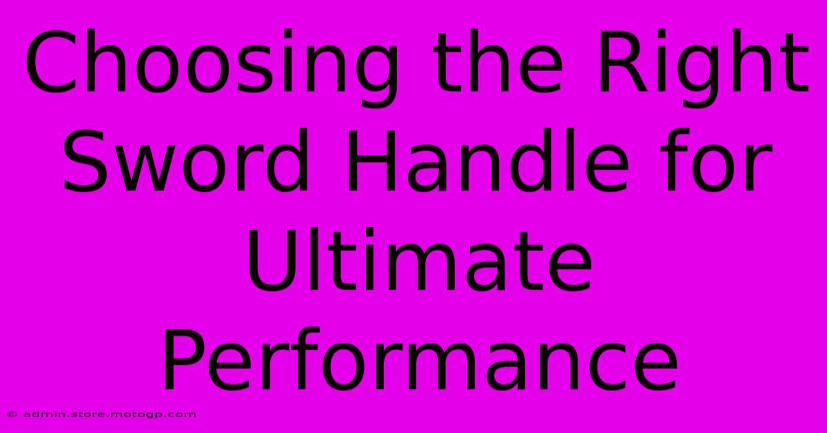 Choosing The Right Sword Handle For Ultimate Performance