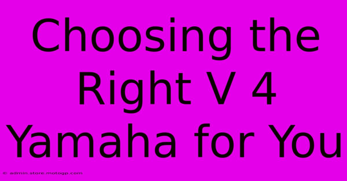 Choosing The Right V 4 Yamaha For You