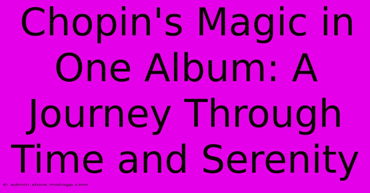 Chopin's Magic In One Album: A Journey Through Time And Serenity